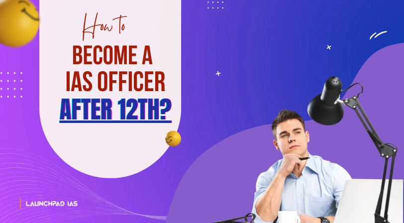 How to Become an IAS Officer after 12th?