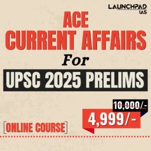 ACE Current Affairs for UPSC 2025 Prelims