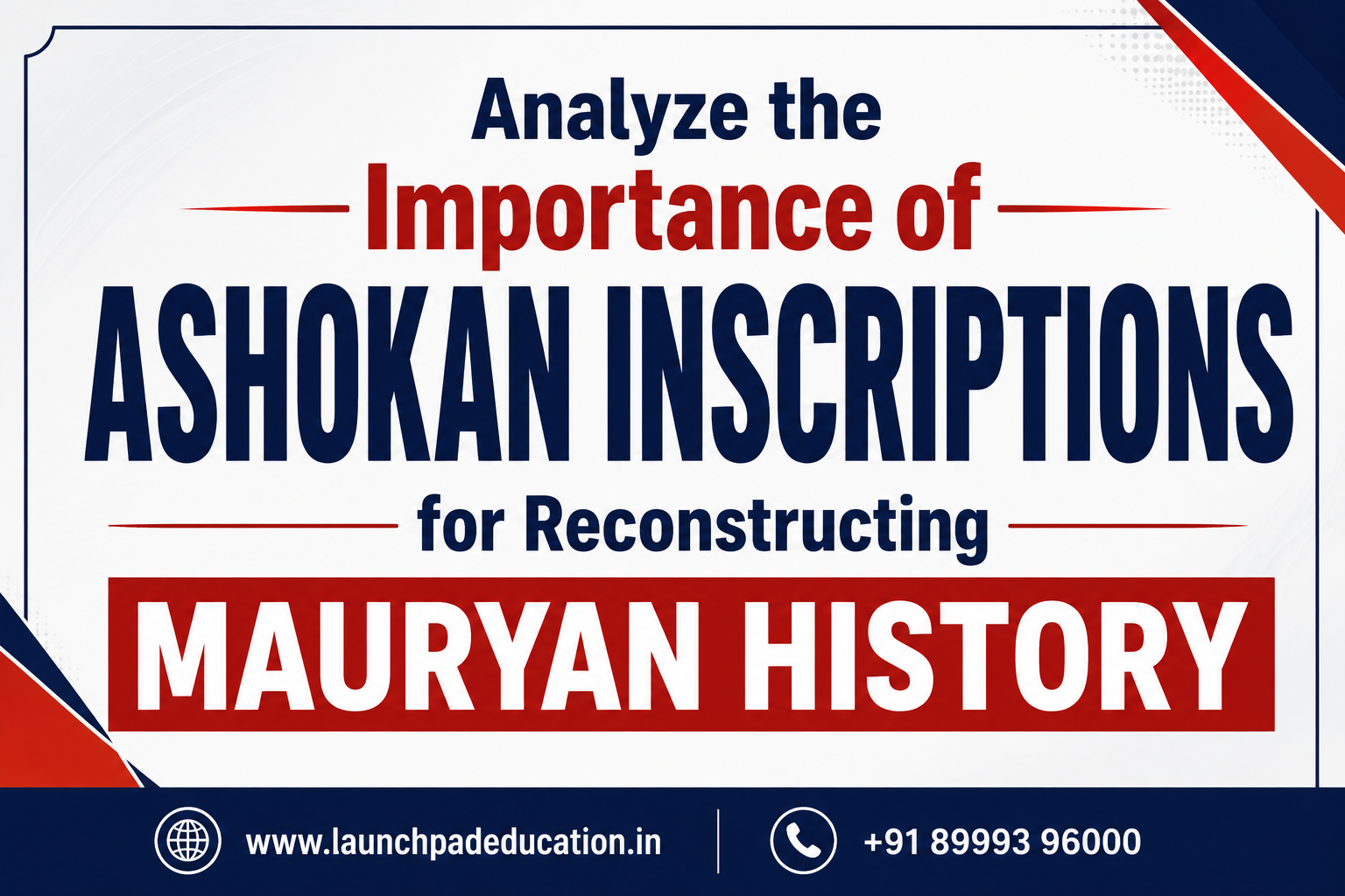 Analyze the Importance of Ashokan Inscriptions for Reconstructing Mauryan History